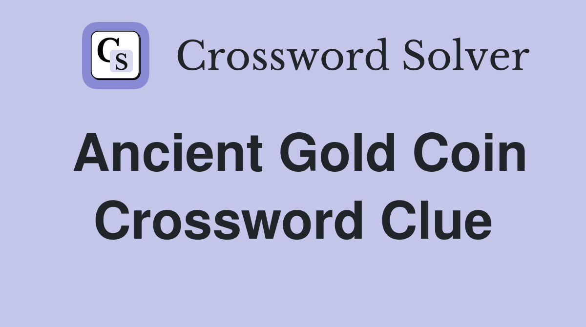 Ancient gold coin Crossword Clue Answers Crossword Solver